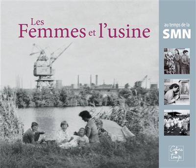 couverture du livre LES FEMMES ET L-USINE - AU TEMPS DE LA SMN