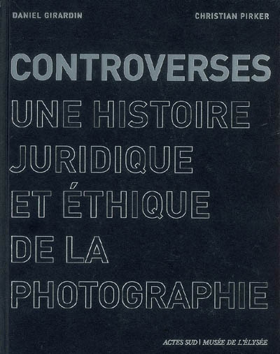 Controverses : une histoire juridique et éthique de la photographie