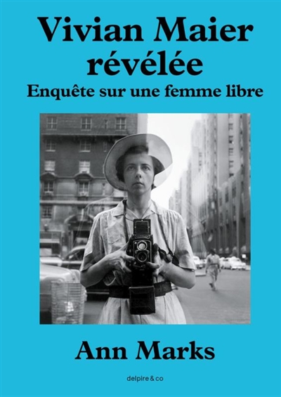 Vivian Maier révélée : enquête sur une femme libre.