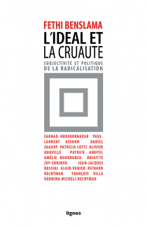 L'idéal et la cruauté _Subjectivité et politique de la radicalisation