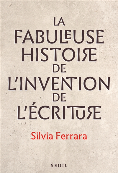 couverture du livre LA FABULEUSE HISTOIRE DE L-INVENTION DE L-ECRITURE