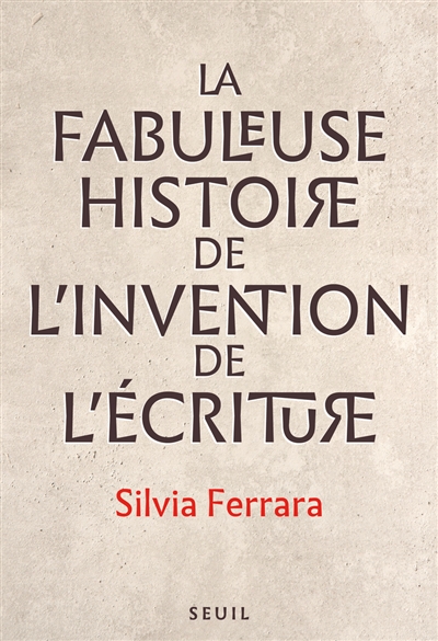 La fabuleuse histoire de l'invention de l'écriture