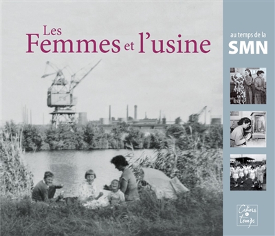 Les femmes et l'usine : au temps de la SMN